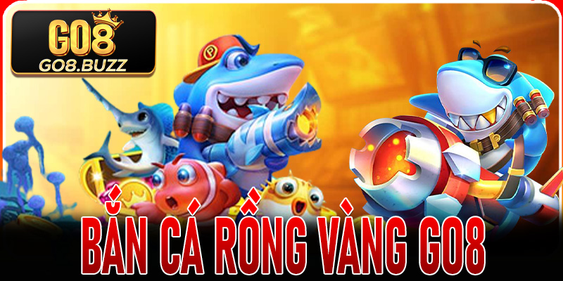 Bắn Cá Rồng Vàng Go8