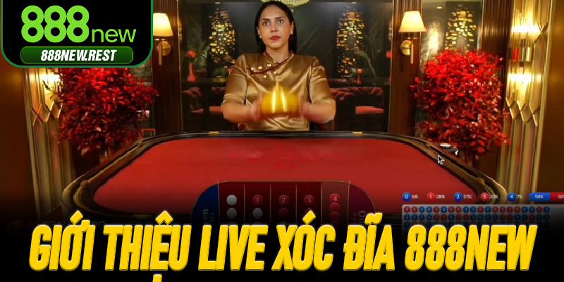 Giới thiệu Live Xóc Đĩa 888New