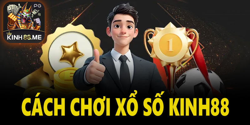 Chơi Xổ số Kinh88 sao cho hiệu quả nhất