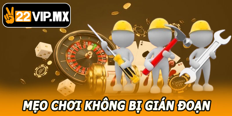 Mẹo Giúp Người Chơi Không Bị Gián Đoạn