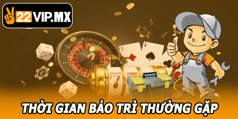 Thời Gian Bảo Trì Thường Gặp